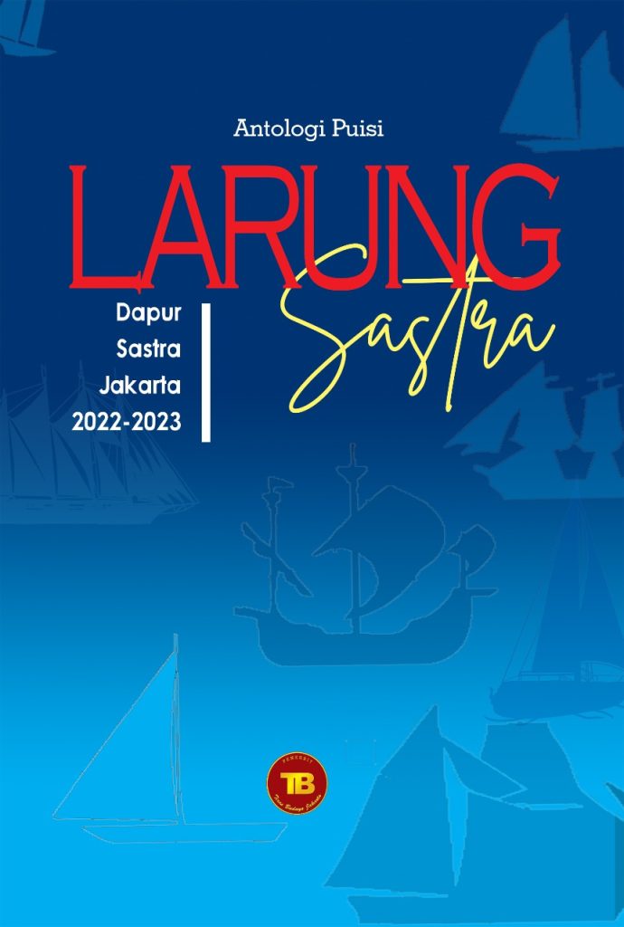 Buku Antologi Dapur Sastra Jakarta 2022-2023 “Larung Sastra”