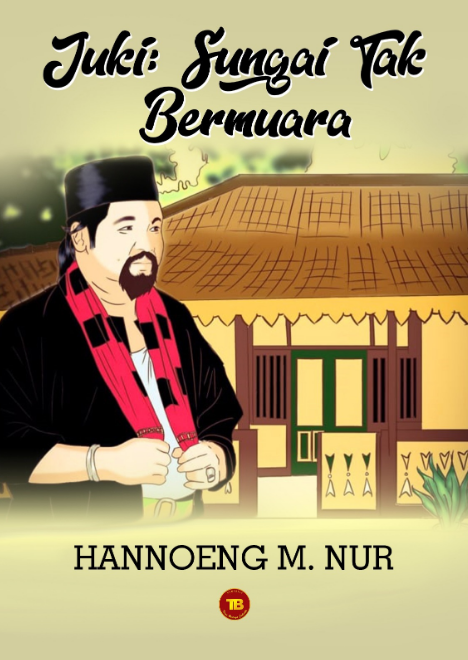 Juki : Sungai Tak Bermuara Karya Hannoeng M Nur