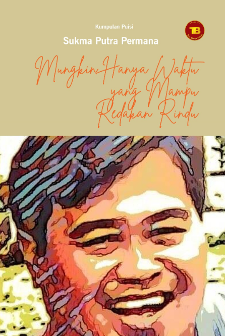 Buku Kumpulan puisi, Mungkin Hanya Waktu yang Mampu Redakan Rindu karya Sukma Putra Permana