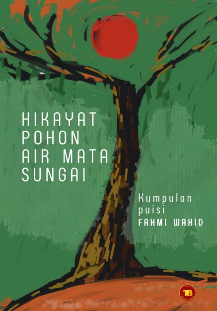Buku Hikayat Pohon Air Mata Sungai Kumpulan Puisi Fahmi Wahid