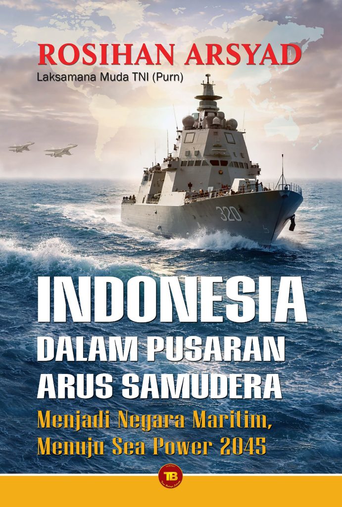 INDONESIA DALAM PUSARAN ARUS SAMUDERA Menjadi Negara Maritim, Menuju Sea Power 2045