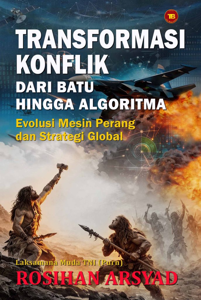 TRANSFORMASI KONFLIK Dari Batu Hingga Algoritma Evolusi Mesin Perang dan Strategi Global